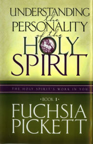 Title: Understanding the Personality of the Holy Spirit: The Holy Spirit's Work in You, Author: Fuchsia Pickett