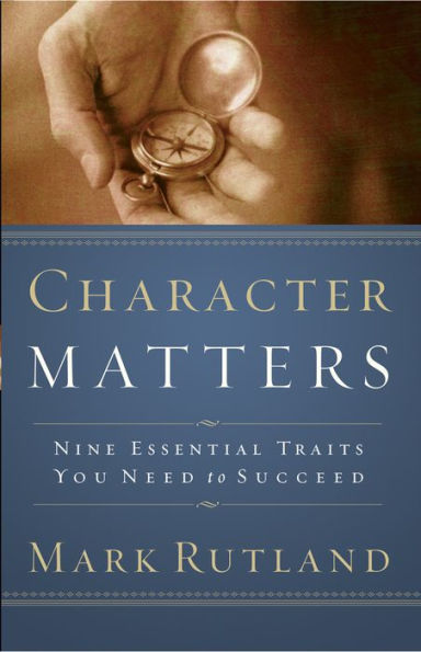 Character Matters: Nine Essential Traits You Need to Succeed
