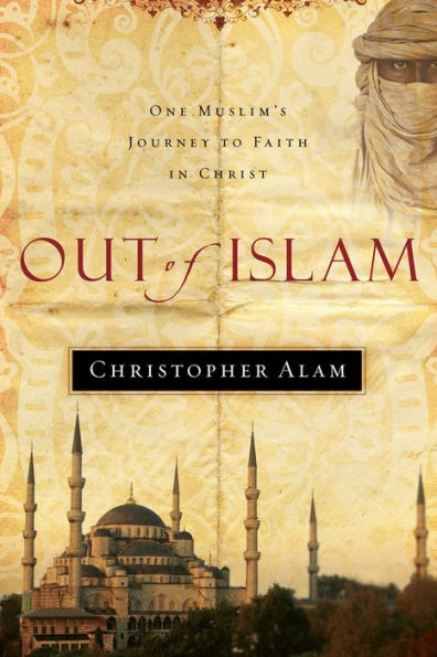 Out Of Islam: One Muslim's Journey to Faith in Christ