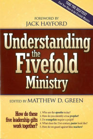 Title: Understanding The Fivefold Ministry: How do these five leadership gifts work together, Author: Matthew D Green