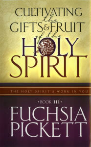 Title: Cultivating The Gifts...: Holy Spirit's Work in You, Author: Fuchsia Pickett