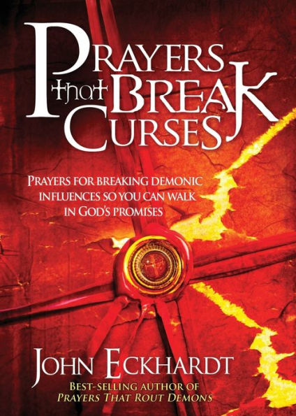 Prayers That Break Curses: for Breaking Demonic Influences so You Can Walk God's Promises