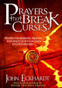 Prayers That Break Curses: Prayers for Breaking Demonic Influences so You Can Walk in God's Promises