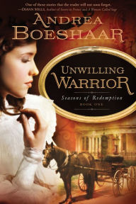 Title: Unwilling Warrior: Seasons of Redemption, Book One, Author: Andrea Boeshaar