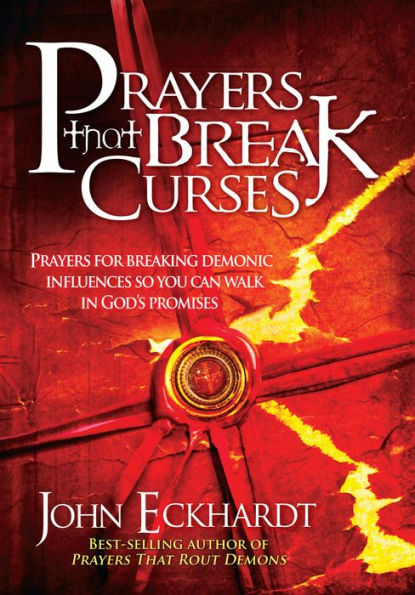 Prayers That Break Curses: Prayers for Breaking Demonic Influences so You Can Walk in God's Promises