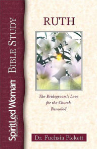 Title: Ruth: The Bridegroom's Love for the Church Revealed, Author: Fuchsia Pickett