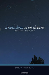 Title: A Window to the Divine: Creation Theology, Author: Zachary Hayes Zachary