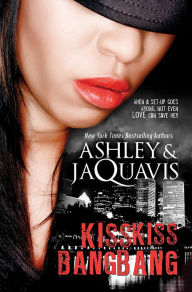 Title: Kiss Kiss, Bang Bang, Author: Ashley and JaQuavis