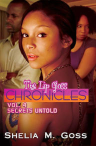 Title: Secrets Untold: The Lip Gloss Chronicles Vol 4, Author: Shelia M. Goss
