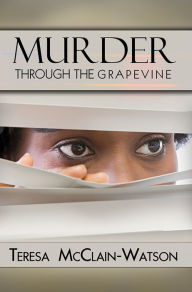 Title: Murder Through the Grapevine, Author: Teresa McClain-Watson