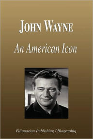 Title: John Wayne - An American Icon (Biography), Author: Biographiq