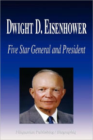 Title: Dwight D. Eisenhower - Five Star General and President (Biography), Author: Biographiq