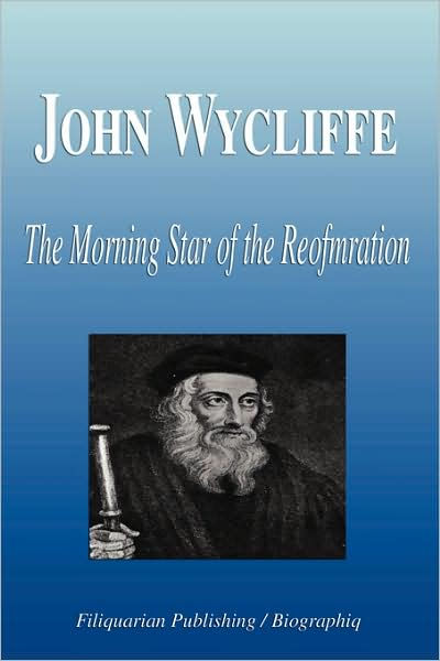 John Wycliffe - the Morning Star of the Reformation by Biographiq ...