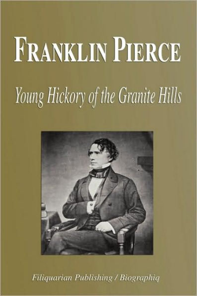 Franklin Pierce - Young Hickory of the Granite Hills