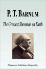 P. T. Barnum - The Greatest Showman on Earth (Biography)