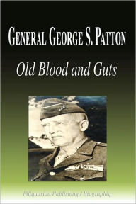 Title: General George S. Patton - Old Blood And Guts (Biography), Author: Biographiq