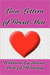 Title: Love Letters Of Great Men, Author: Great Men Of History