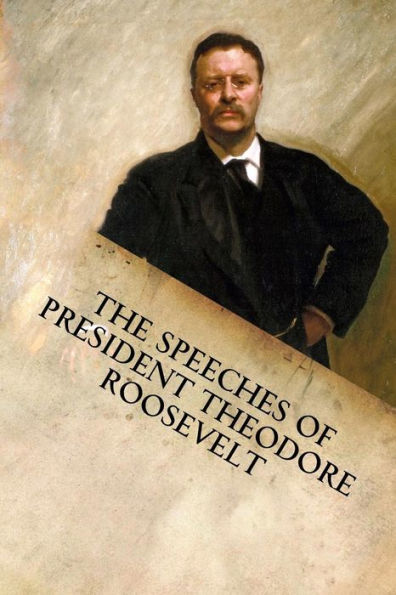 The Speeches of President Theodore Roosevelt