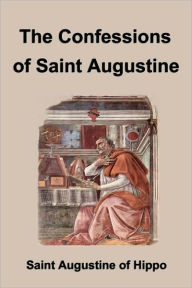 Title: The Confessions Of Saint Augustine, Author: Saint Augustine