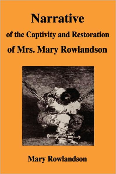 Narrative Of The Captivity And Restoration Of Mrs. Mary Rowlandson / Edition 1