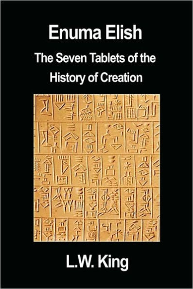 Enuma Elish: The Seven Tablets of the History of Creation