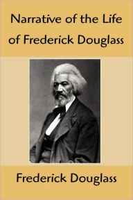 Title: Narrative of the Life of Frederick Douglass: An American Slave, Written by Himself, Author: Frederick Douglass