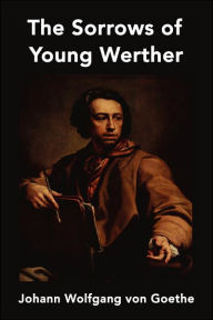 Title: The Sorrows Of Young Werther, Author: Johann Wolfgang von Goethe