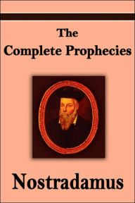 Title: Nostradamus: The Complete Prophecies of Michel Nostradamus, Author: Michel Nostradamus
