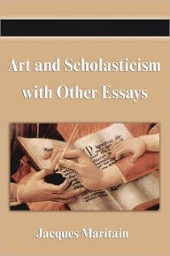 Title: Art And Scholasticism With Other Essays, Author: Jacques Maritain