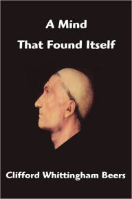 Title: Mind That Found Itself, Author: Clifford Whittingham Beers