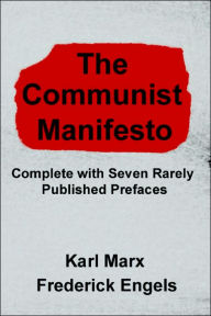 Title: The Communist Manifesto: Complete with Seven Rarely Published Prefaces, Author: Karl Marx