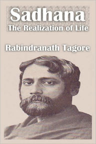 Title: Sadhana The Realization of Life, Author: Rabindranath Tagore