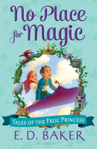 Title: No Place for Magic (The Tales of the Frog Princess Series #4), Author: E. D. Baker