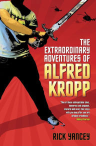 Title: The Extraordinary Adventures of Alfred Kropp (Alfred Kropp Series #1), Author: Rick Yancey