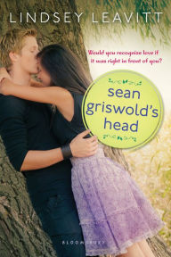 Title: Sean Griswold's Head, Author: Lindsey Leavitt