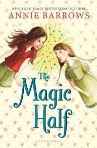 Title: The Magic Half, Author: Annie Barrows