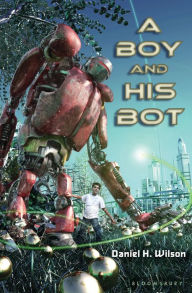 Title: A Boy and His Bot, Author: Daniel H. Wilson