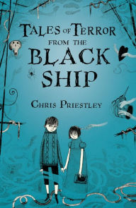 Title: Tales of Terror from the Black Ship, Author: Chris Priestley