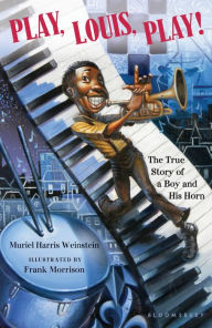 Title: Play, Louis, Play!: The True Story of a Boy and His Horn, Author: Muriel Harris Weinstein