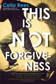 Title: This Is Not Forgiveness, Author: Celia Rees
