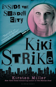 Title: Kiki Strike: Inside the Shadow City, Author: Kirsten Miller