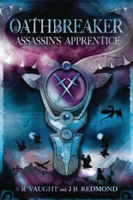 Title: Assassin's Apprentice: Oathbreaker, Author: S R Vaught