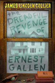 Title: The Dreadful Revenge of Ernest Gallen, Author: James Lincoln Collier