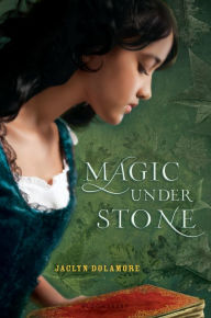 Title: Magic Under Stone, Author: Jaclyn Dolamore