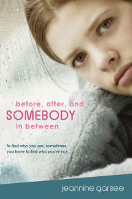 Title: Before, After, and Somebody In Between, Author: Jeannine Garsee