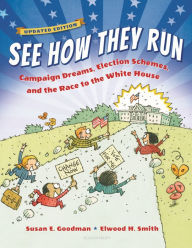 Title: See How They Run (Revised Reissue): Campaign Dreams, Election Schemes, and the Race to the White House, Author: Susan E. Goodman