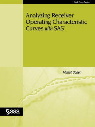 Title: Analyzing Receiver Operating Characteristic Curves With Sas, Author: Mithat Gonen