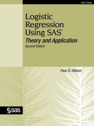 Title: Logistic Regression Using SAS: Theory and Application, Second Edition / Edition 2, Author: Paul D. Allison