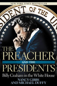 Title: The Preacher and the Presidents: Billy Graham in the White House, Author: Nancy Gibbs