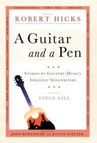 Title: A Guitar and a Pen: Stories by Country Music's Greatest Songwriters, Author: Robert Hicks